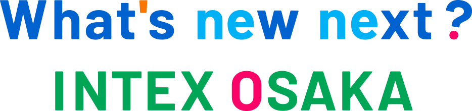 What's new next? INTEX OSAKA